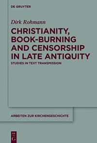 cover of the book Christianity, Book-Burning and Censorship in Late Antiquity: Studies in Text Transmission