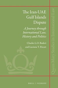 cover of the book The Iran-uae Gulf Islands Dispute: A Journey Through International Law, History and Politics