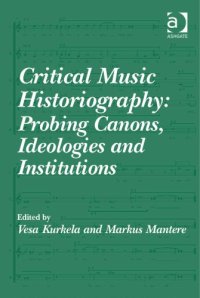 cover of the book Critical Music Historiography: Probing Canons, Ideologies and Institutions