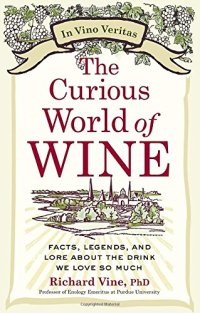 cover of the book The Curious World of Wine: Facts, Legends, and Lore About the Drink We Love So Much