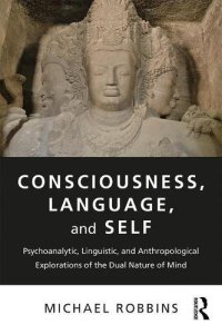 cover of the book Consciousness, Language, and Self: Psychoanalytic, Linguistic, and Anthropological Explorations of the Dual Nature of Mind