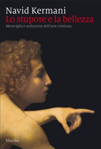 cover of the book Lo stupore e la bellezza. Meraviglia e seduzione dell’arte cristiana