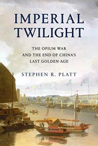 cover of the book Imperial Twilight: The Opium War and the End of China’s Last Golden Age