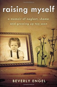 cover of the book Raising Myself: A Memoir of Neglect, Shame, and Growing Up Too Soon