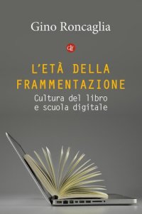 cover of the book L’età della frammentazione. Cultura del libro e scuola digitale