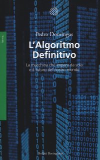 cover of the book L'algoritmo definitivo. La macchina che impara da sola e il futuro del nostro mondo