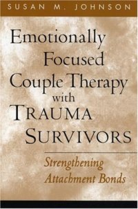 cover of the book Emotionally Focused Couple Therapy with Trauma Survivors: Strengthening Attachment Bonds