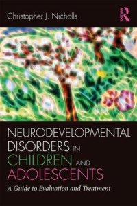 cover of the book Neurodevelopmental Disorders in Children and Adolescents: A Guide to Evaluation and Treatment