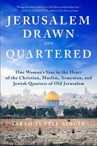 cover of the book Jerusalem, Drawn and Quartered: One Woman’s Year in the Heart of the Christian, Muslim, Armenian, and Jewish Quarters of Old Jerusalem