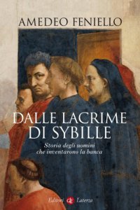 cover of the book Dalle lacrime di Sybille. Storia degli uomini che inventarono la banca