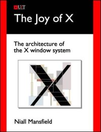 cover of the book The Joy of X: The Architecture of the X Window System