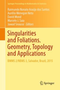 cover of the book Singularities and Foliations. Geometry, Topology and Applications : BMMS 2/NBMS 3, Salvador, Brazil, 2015