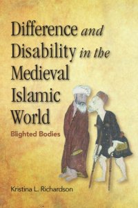 cover of the book Difference and Disability in the Medieval Islamic World: Blighted Bodies