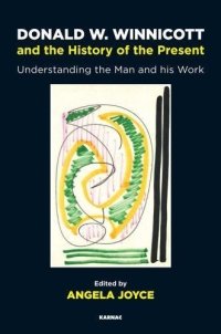 cover of the book Donald W. Winnicott and the History of the Present: Understanding the Man and his Work