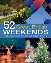 cover of the book 52 Great British Weekends: A Seasonal Guide to Britain’s Best Breaks