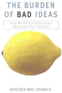 cover of the book The Burden of Bad Ideas: How Modern Intellectuals Misshape Our Society