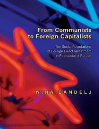 cover of the book From Communists to Foreign Capitalists : the Social Foundations of Foreign Direct Investment in Postsocialist Europe.