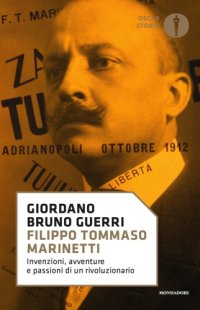 cover of the book Filippo Tommaso Marinetti. Invenzioni, avventure e passioni di un rivoluzionario