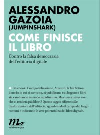 cover of the book Come finisce il libro. Contro la falsa democrazia dell’editoria digitale