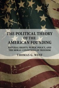 cover of the book The Political Theory of the American Founding: Natural Rights, Public Policy, and the Moral Conditions of Freedom