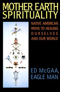 cover of the book Mother Earth Spirituality: Native American Paths to Healing Ourselves and Our World