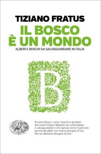 cover of the book Il bosco è un mondo. Alberi e boschi da salvaguardare in Italia