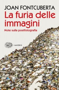 cover of the book La furia delle immagini. Note sulla postfotografia