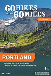 cover of the book 60 Hikes Within 60 Miles: Portland: Including the Coast, Mounts Hood and St. Helens, and the Santiam River