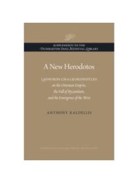 cover of the book A New Herodotos. Laonikos Chalkokondyles on the Ottoman Empire, the Fall of Byzantium, and the Emergence of the West