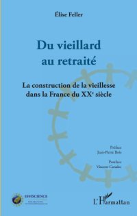 cover of the book Du vieillard au retraité: La construction de la vieillesse dans la France du XXeme siècle