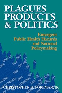 cover of the book Plagues, Products, and Politics: Emergent Public Health Hazards and National Policymaking