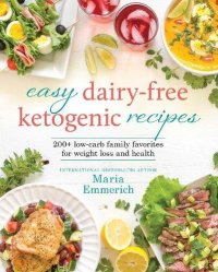 cover of the book Easy Dairy-Free Ketogenic Recipes: Family Favorites Made Low-Carb and Healthy