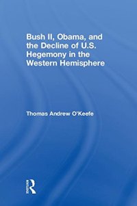 cover of the book Bush II, Obama, and the Decline of U.S. Hegemony in the Western Hemisphere