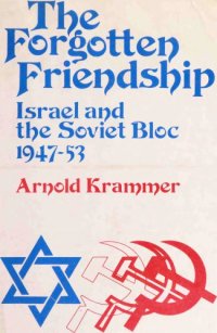 cover of the book The Forgotten Friendship: Israel and the Soviet Bloc, 1947-53