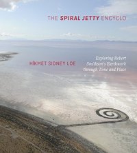 cover of the book The Spiral Jetty Encyclo: Exploring Robert Smithson’s Earthwork through Time and Place