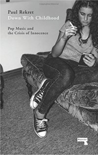 cover of the book Down with Childhood: Pop Music and the Crisis of Innocence