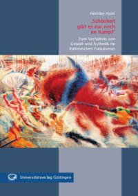 cover of the book "Schönheit gibt es nur noch im Kampf": zum Verhältnis von Gewalt und Ästhetik im italienischen Futurismus