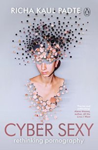 cover of the book Cyber Sexy: Rethinking Pornography