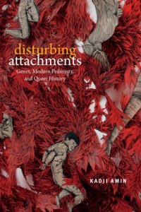 cover of the book Disturbing Attachments: Genet, Modern Pederasty, and Queer History