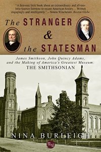 cover of the book The Stranger and the Statesman: James Smithson, John Quincy Adams, and the Making of America’s Greatest Museum