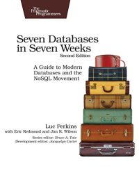 cover of the book Seven Databases in Seven Weeks: A Guide to Modern Databases and the NoSQL Movement