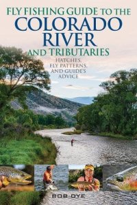 cover of the book Fly Fishing Guide to the Colorado River and Tributaries: Hatches, Fly Patterns, and Guide’s Advice