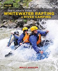 cover of the book The Ultimate Guide to Whitewater Rafting and River Camping