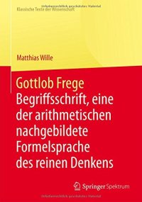 cover of the book Gottlob Frege: Begriffsschrift, eine der arithmetischen nachgebildete Formelsprache des reinen Denkens