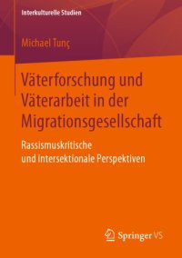 cover of the book Väterforschung und Väterarbeit in der Migrationsgesellschaft rassismuskritische und intersektionale Perspektiven