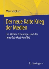 cover of the book Der neue Kalte Krieg der Medien: Die Medien Osteuropas und der neue Ost-West-Konflikt