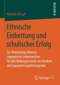 cover of the book Ethnische Einbettung und schulischer Erfolg: Zur Bedeutung ethnisch segregierter Lebenswelten für den Bildungserwerb von Kindern mit Zuwanderungshintergrund