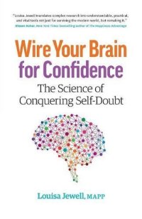 cover of the book Wire Your Brain for Confidence: The Science of Conquering Self-Doubt