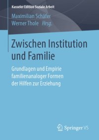 cover of the book Zwischen Institution und Familie : Grundlagen und Empirie familienanaloger Formen der Hilfen zur Erziehung