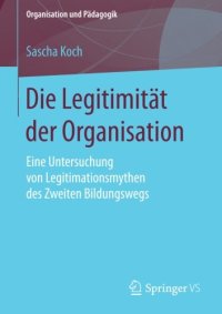 cover of the book Die Legitimität der Organisation: Eine Untersuchung von Legitimationsmythen des Zweiten Bildungswegs